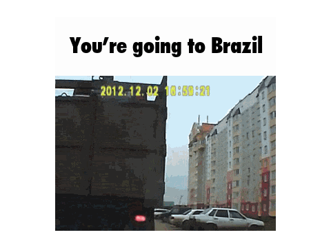 You're going to brazil.