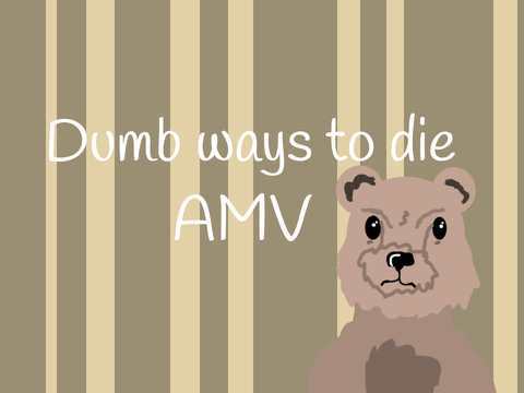 Dumb ways to die AMV