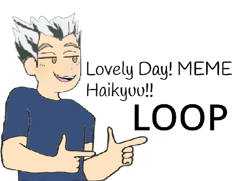 LOOP//lovely day//MEME//Haikyuu