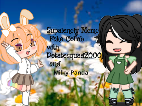 Supalonely Meme|@Potatosquad2000 and @Milky-Panda