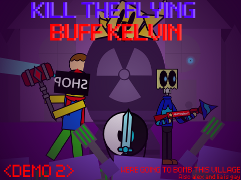 kill the flying buff kelvin [Demo 2]