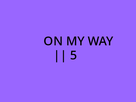 On My Way ll 5 ( translated )