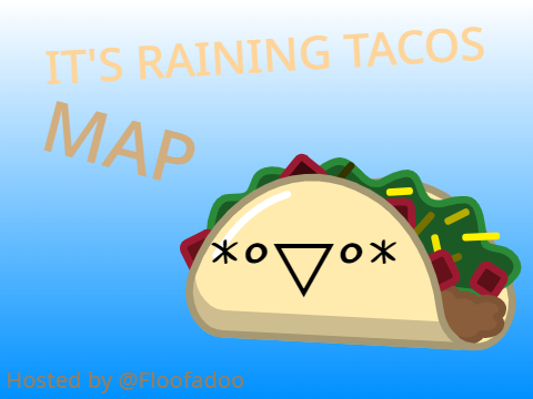 Raining Tacos || COMPLETED MAP