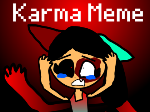 Karma (Meme) >:D