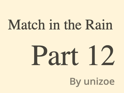 Match in the Rain Part 12