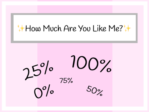 ✨How Much Are You Like Me?✨