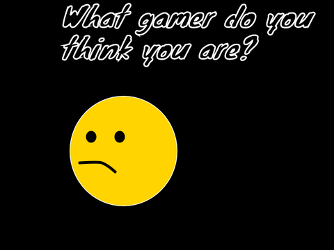 What gamer do you think you are?