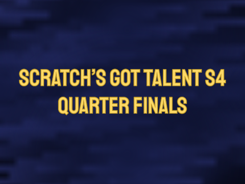 Scratch's Got Talent S4 - Quarter Finals