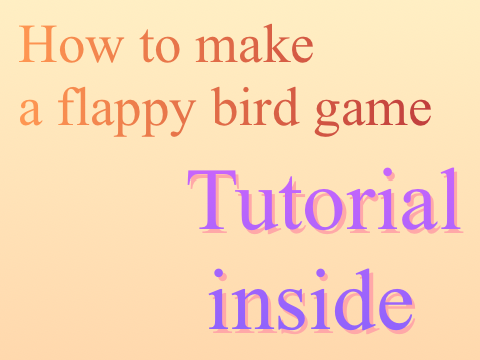 [Tutorial inside] How to make a simple flappy bird game