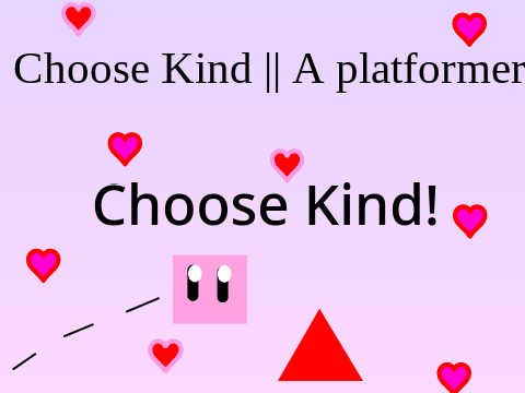Choose Kind || A Platformer