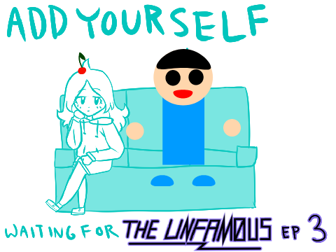 Add yourself waiting for the Unfamous ep. 3 remix