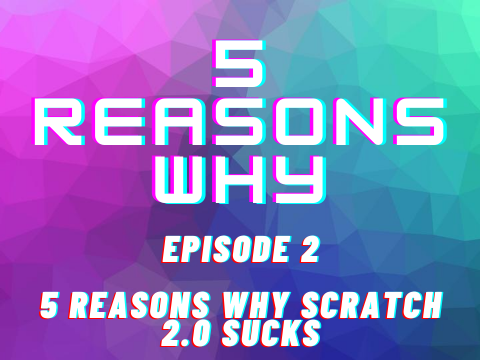 5 Reasons Why Scratch 2.0 Sucks