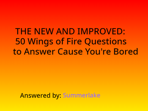50 WOF questions to answer cause you're bored. answered by Summerlake