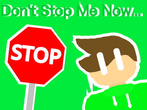 Don't Stop Me Now...