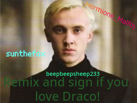 Remix and Sign if you Love Draco Malfoy!  remix