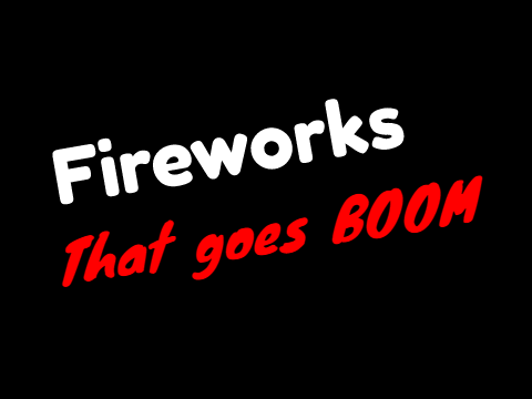 Fireworks that goes BOOM