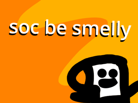 the events that lead up to "smelly soc-"