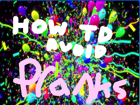 How to avoid pranks