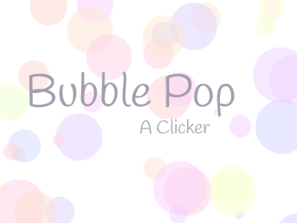 ♥ Bubble Pop - A Clicker ♥