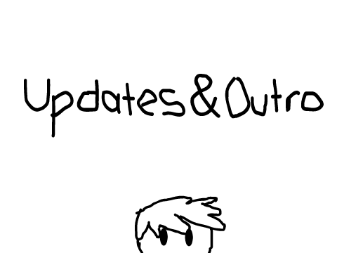 New Outro! And Updates 