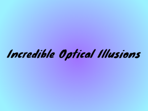 Incredible Optical Illusions