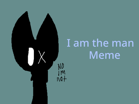 I Am The Man meme 