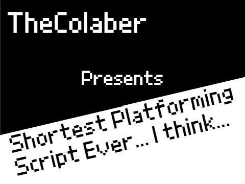 Platforiming Script... Shortest Ever?