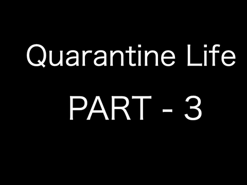 Quarantine Life | 3