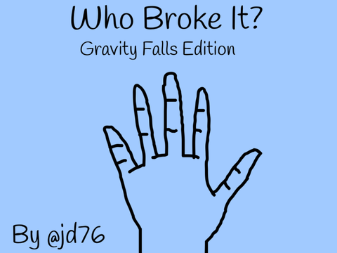 Who Broke It? Gravity Falls EDITION