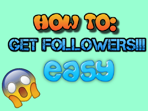 Tutorial: How to get followers!!!