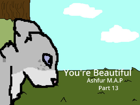 You're Beautiful (Ashfur MAP) Part 13