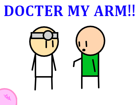 Doctor i think my arm is broken...