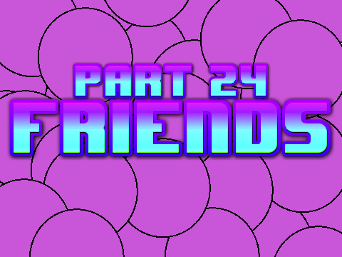 Friends- Part 24 (Map) 