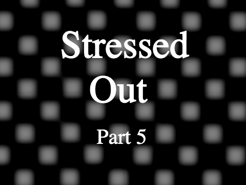 Stressed Out MAP - Part 5