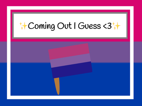 ✨Coming Out I Guess <3✨