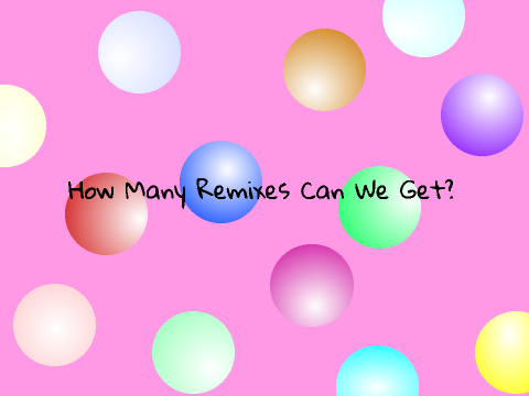 Let's try to get as many remixes as we can remix   -   remix