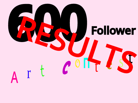 {RESULTS} 600 Follower ART CONTEST!