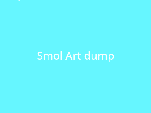 Smol art dump *Traditional* 