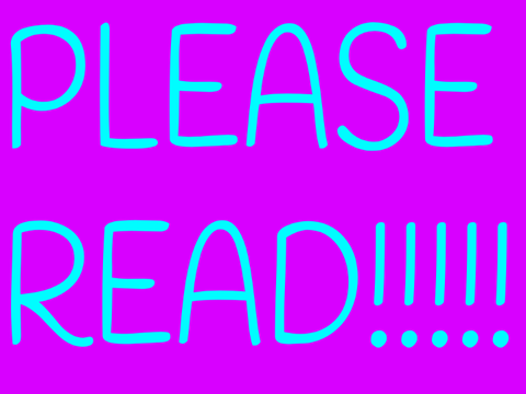 PLEASE READ!