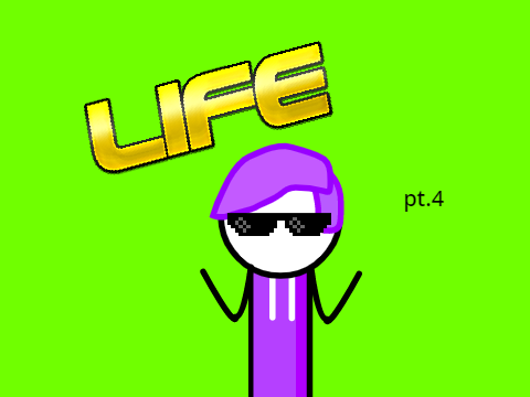 LIFE PT.4