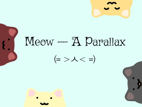 Meow -- A Parallax (= ˃ㅅ˂ =)