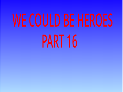 We could be heroes map Part 16