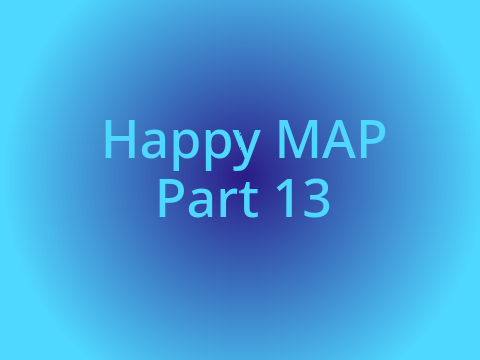 Happy MAP Part 13