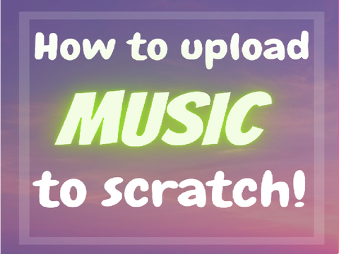 ♪ How to upload music/audio onto Scratch!ˎˊ- 