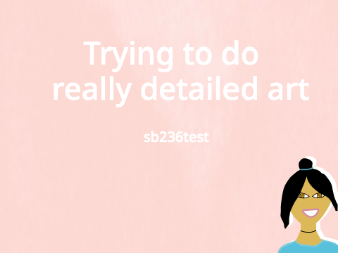 Trying to do really detailed art | sb236test