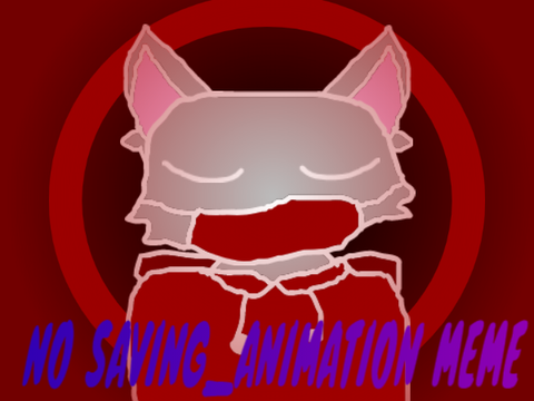 No Saving_ Animation Meme