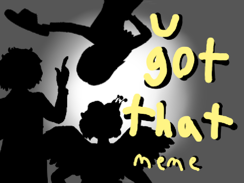 U GOT THAT [Animation Meme] remix