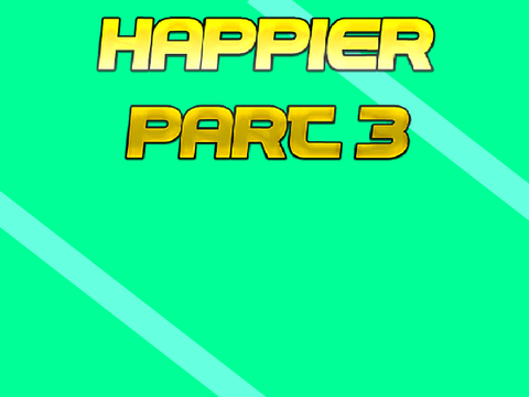 ~Happier~ MAP || PART 3