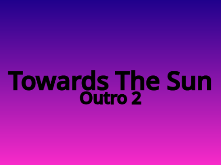 Towards The Sun Outro #2