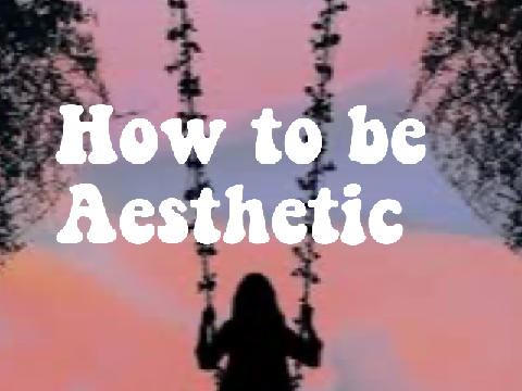 Tips on being aesthetic